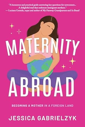 Maternity Abroad: Becoming a Mother in a Foreign Land cover